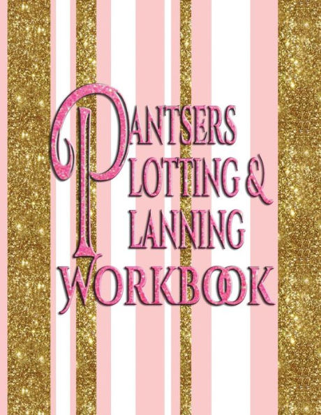Pantsers Plotting And Planning Workbook - 9781978474444