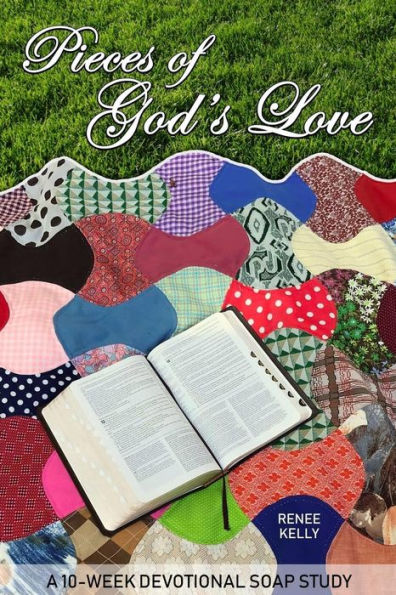 Pieces Of God'S Love : A 10 Week Soap Study Of 1 Corinthians 13