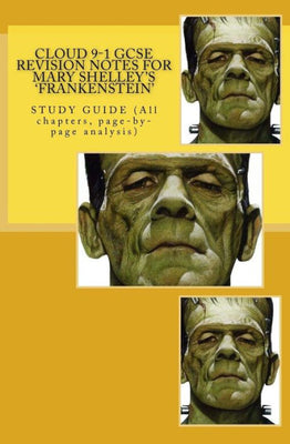 Cloud 9-1 GCSE REVISION NOTES FOR MARY SHELLEY'S 'FRANKENSTEIN': STUDY GUIDE (All chapters, page-by-page analysis)