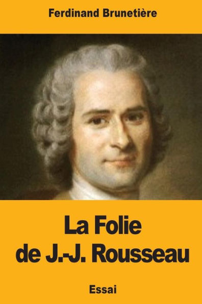 La Folie de J.-J. Rousseau (French Edition)