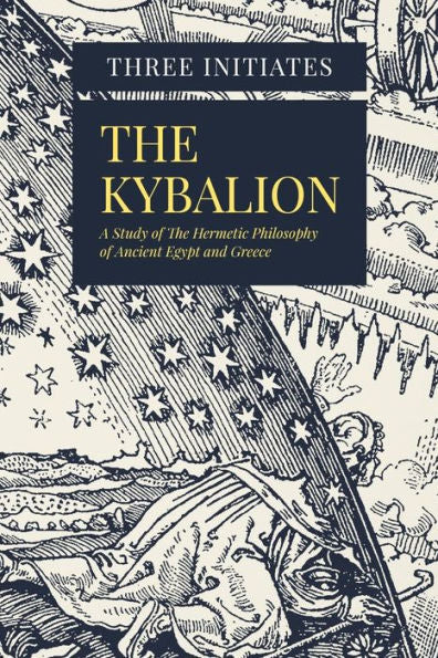 The Kybalion : A Study Of The Hermetic Philosophy Of Ancient Egypt And Greece - 9781979014441