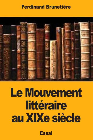 Le Mouvement litteraire au XIXe siècle (French Edition)