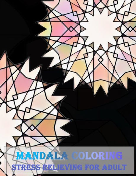 Mandala Coloring Stress Relieving For Adult : Unique Mandala Designs And Stress Relieving Patterns For Adult Relaxation, Meditation, And Happiness (Magnificent Mandalas)