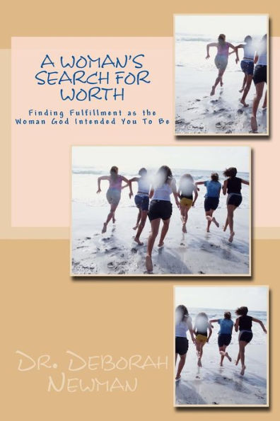 A Woman's Search for Worth: Finding Fulfillment as the Woman God Intended You To Be