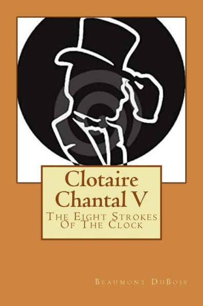 Clotaire Chantal V: The Eight Strokes Of The Clock