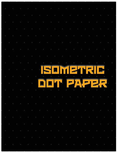 Isometric Dot Paper: Great For 3D Artwork, Graphs, Gaming & ETC. (Black Cover): It's easy to use & perfect bound