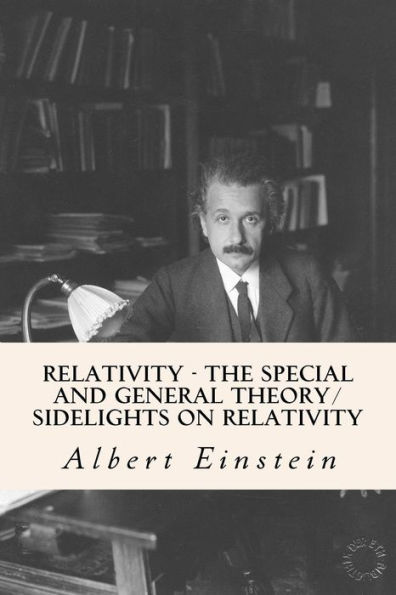 Relativity - The Special And General Theory/ Sidelights On Relativity