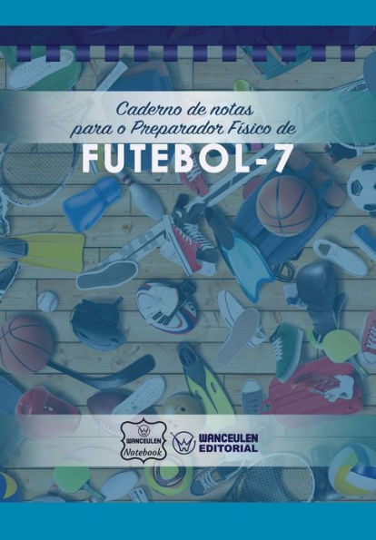 Caderno de notas para o Preparador Físico de Futebol - 7 (Portuguese Edition)