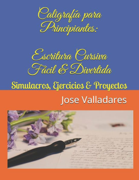 Caligraf�a para Principiantes: Escritura Cursiva F�cil & Divertida: Simulacros, Ejercicios & Proyectos (Volumen) (Spanish Edition)