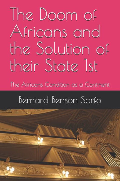 The Doom Of Africans And The Solution Of Their State 1St : The Africans Condition As Continent