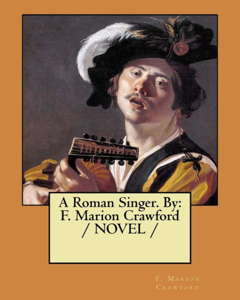 A Roman Singer. By: F. Marion Crawford / NOVEL /