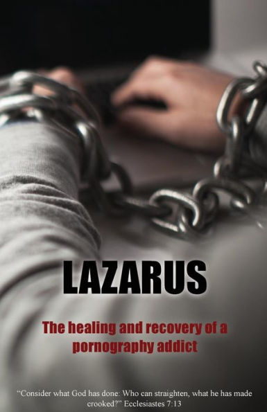 Lazarus: The Healing and recovery of a pornography addict