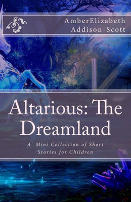 Altarious: The Dreamland: A Mini Collection of Short Stories for Children