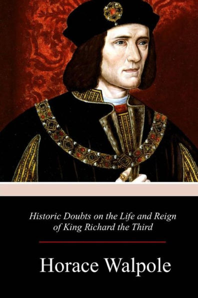 Historic Doubts on the Life and Reign of King Richard the Third - 9781979130455