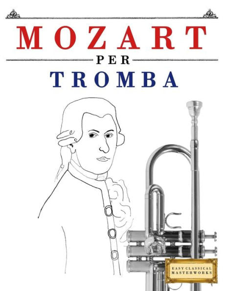 Mozart Per Tromba : 10 Pezzi Facili Per Tromba Libro Per Principianti