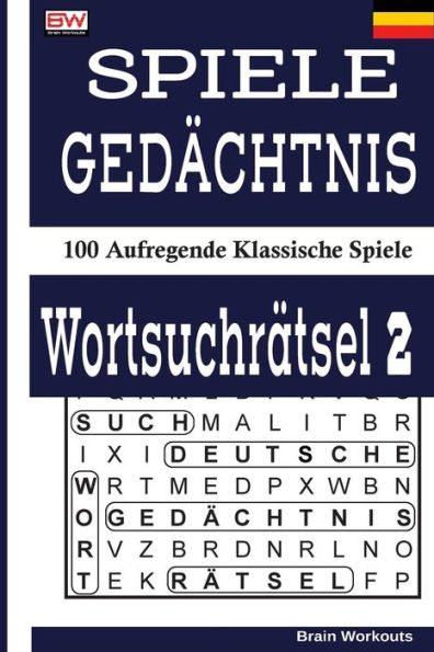 SPIELE GED?CHTNIS WORTSUCHR?TSEL 2: 100 Aufregende Klassische Spiele (German Edition)