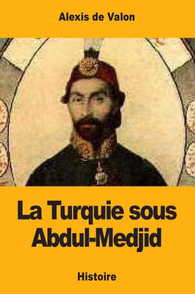 La Turquie sous Abdul-Medjid (French Edition)