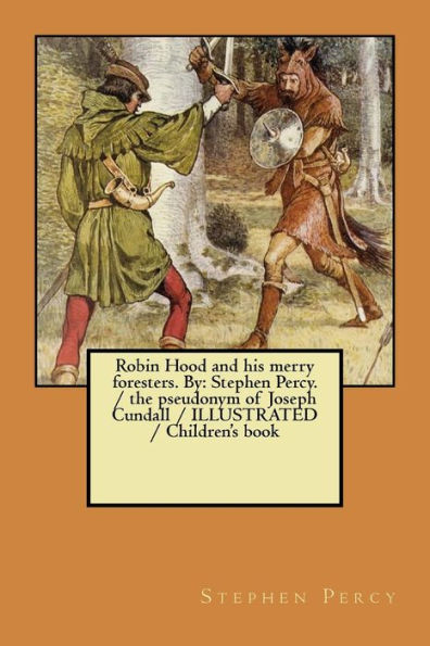 Robin Hood And His Merry Foresters. By : Stephen Percy. / The Pseudonym Of Joseph Cundall / Illustrated / Children's Book