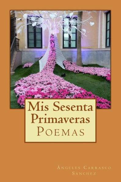 Mis Sesenta Primaveras/ My Sixty Springs