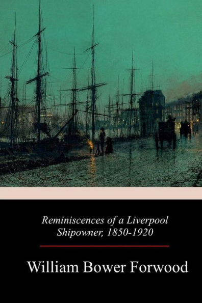 Reminiscences Of A Liverpool Shipowner, 1850-1920