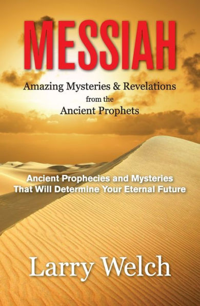 Messiah : Amazing Mysteries & Revelations From The Ancient Prophets