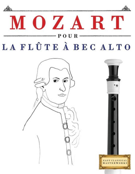 Mozart Pour La Flte Bec Alto : 10 Pices Faciles Pour La Flte Bec Alto Dbutant Livre
