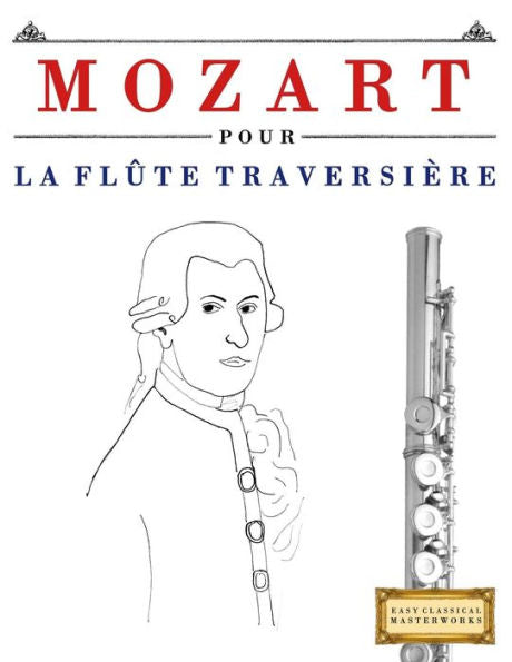 Mozart Pour La Flte Traversire : 10 Pices Faciles Pour La Flte Traversire Dbutant Livre
