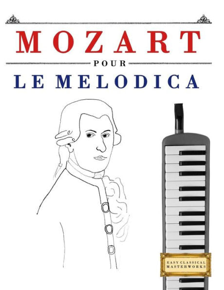 Mozart Pour Le Melodica : 10 Pices Faciles Pour Le Melodica Dbutant Livre
