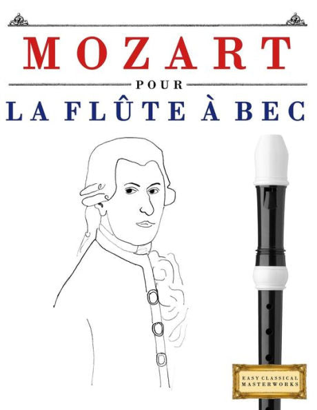 Mozart Pour La Flte Bec : 10 Pices Faciles Pour La Flte Bec Dbutant Livre