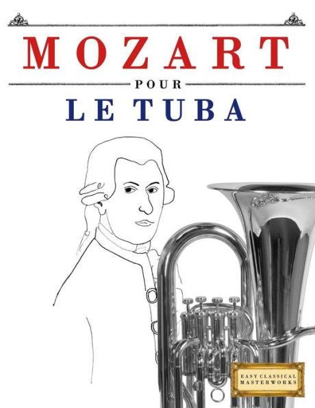 Mozart Pour Le Tuba : 10 Pices Faciles Pour Le Tuba Dbutant Livre