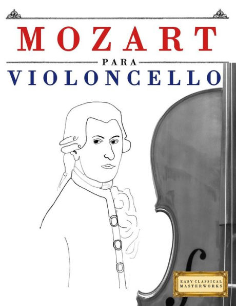 Mozart Para Violoncello : 10 Piezas Fciles Para Violoncello Libro Para Principiantes