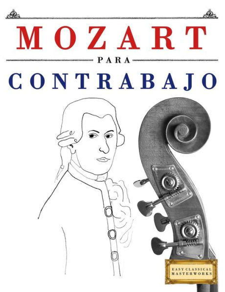 Mozart Para Contrabajo : 10 Piezas Fciles Para Contrabajo Libro Para Principiantes