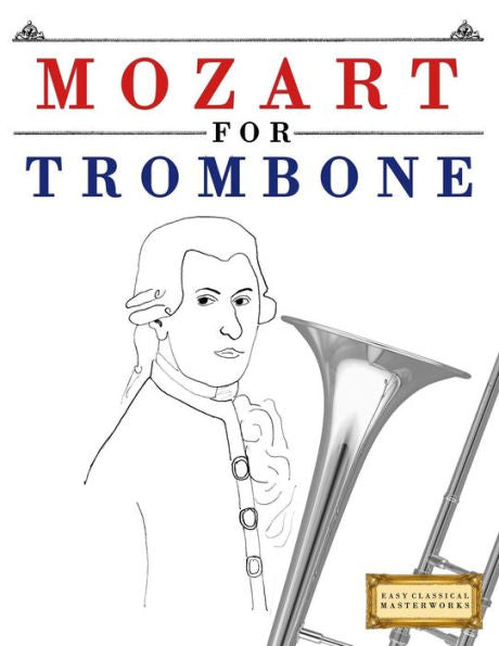 Mozart For Trombone : 10 Easy Themes For Trombone Beginner Book