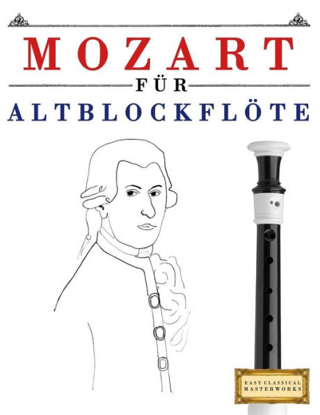 Mozart Fr Altblockflte : 10 Leichte Stcke Fr Altblockflte Anfnger Buch