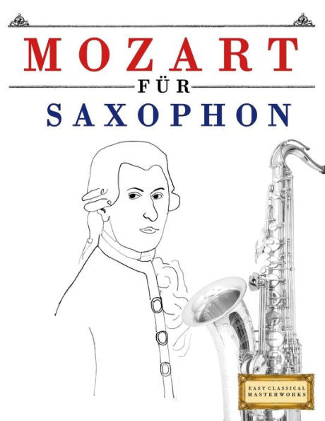Mozart Für Saxophon : 10 Leichte Stücke Für Saxophon Anfänger Buch