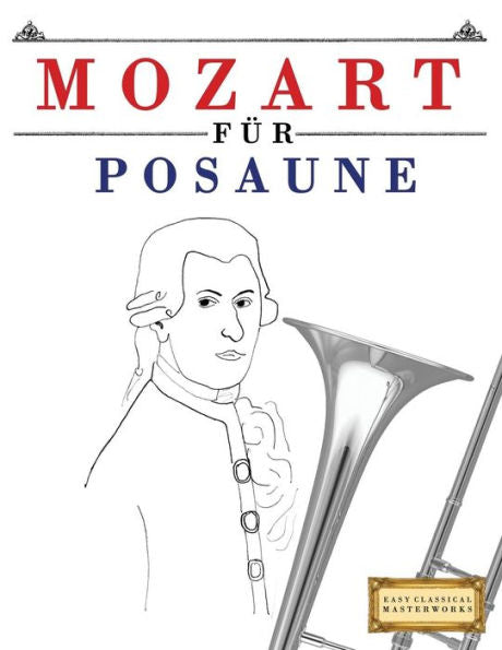 Mozart Für Posaune : 10 Leichte Stücke Für Posaune Anfänger Buch