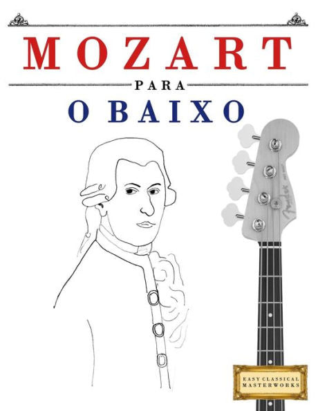 Mozart Para O Baixo : 10 Peas Fciles Para O Baixo Livro Para Principiantes