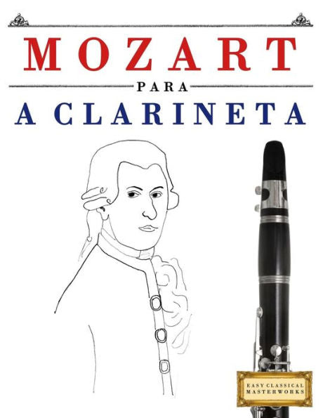 Mozart Para A Clarineta : 10 Peas Fciles Para A Clarineta Livro Para Principiantes