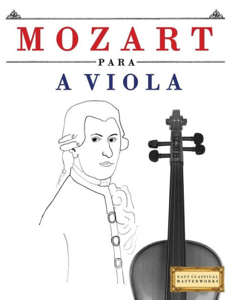 Mozart Para A Viola : 10 Peas Fciles Para A Viola Livro Para Principiantes