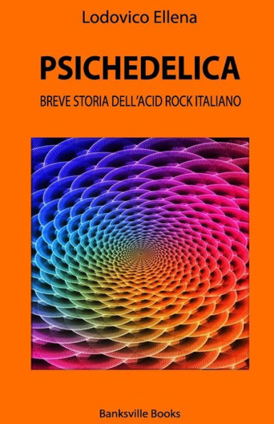 Psichedelica : Breve Storia Dell'Acid Rock Italiano