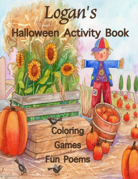Logan'S Halloween Activity Book : Personalized Book For Logan: Coloring, Games, Poems; Images One-Sided: Use Markers, Gel Pens, Colored Pencils, Or Crayons