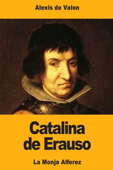 Catalina de Erauso: La Monja Alferez (French Edition)