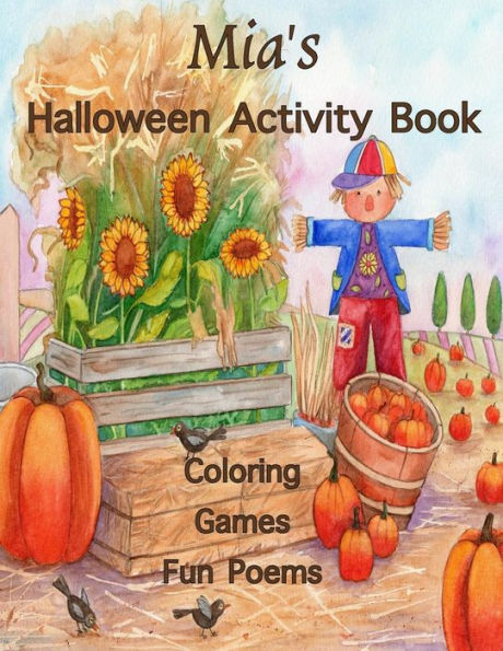 Mia'S Halloween Activity Book : (Personalized Book For Children) Halloween Coloring Book; Games: Mazes, Connect The Dots, Crossword Puzzle, Halloween Poems, One Sided Printing: Use Markers, Gel Pens, Colored Pencils, Or Crayons