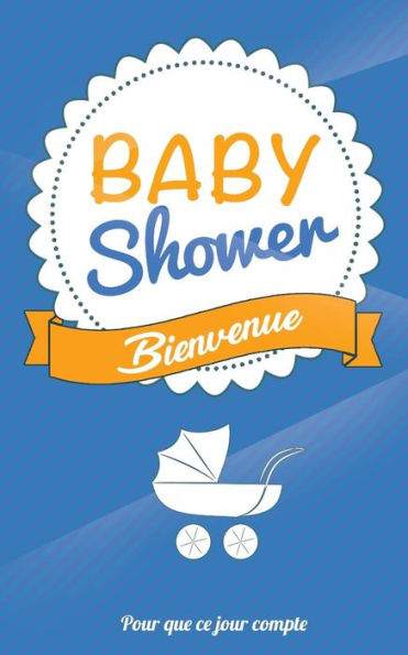 Babyshower - Bleu: Livre a ecrire (Pour que ce jour compte) (French Edition)