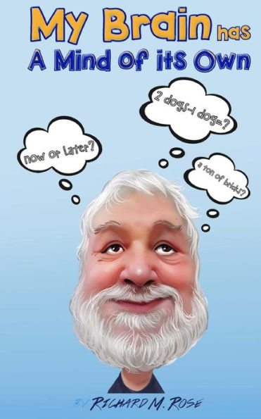 My Brain Has A Mind Of Its Own : Random Musings, Songs And Parodies, And Other Trivial Pursuits