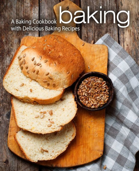 Baking: A Baking Cookbook with Delicious Baking Recipes