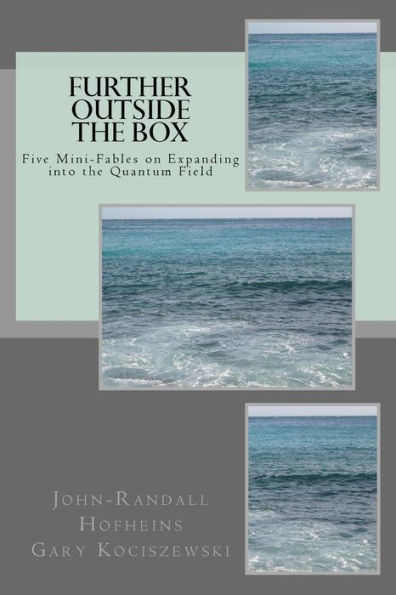 Further Outside the Box: Five Mini-Fables on Expanding into the Quantum Field (New Frequency Fables)