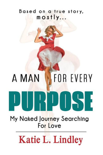 A Man For Every Purpose: My Naked Journey Searching For Love