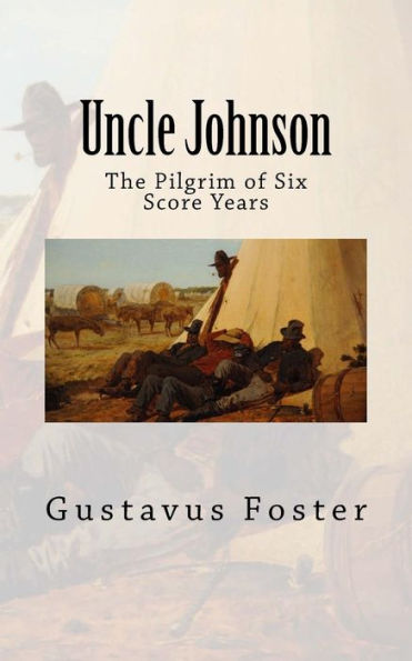 Uncle Johnson : The Pilgrim Of Six Score Years - 9781979234771
