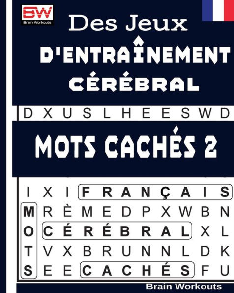 Des Jeux D'entra?nement Cerebral - MOTS CACHeS 2 (French Edition)